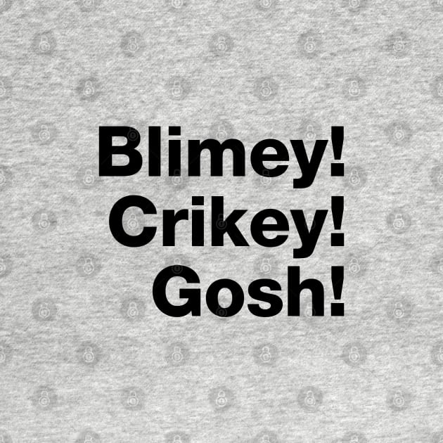 Blimey! Crikey! Gosh! Black Text by VicEllisArt